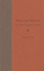 Cover of 'Slavery and Salvation in Colonial Cartagena de Indias' by Margaret M. Olsen 