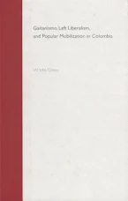 Cover of 'Gaitanismo, Left Liberalism, and Popular Mobilization in Colombia' 