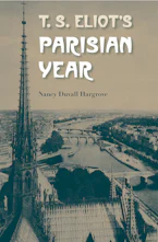 T. S. Eliots Parisian Year