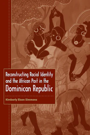 Reconstructing Racial Identity and the African Past in the Dominican ...