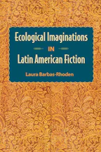 Cover of 'Ecological Imaginations in Latin American Fiction' by Laura Barbas-Rhoden 