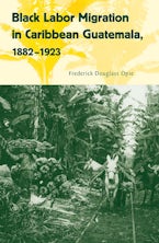 Black Labor Migration in Caribbean Guatemala, 1882-1923