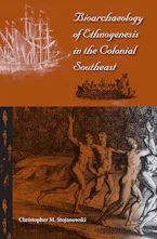 Cover of 'Bioarchaeology of Ethnogenesis in the Colonial Southeast' by Christopher M. Stojanowski 