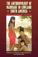 Cover of 'The Anthropology of Marriage in Lowland South America' by Paul Valentine, Stephen Beckerman and Catherine Alès 