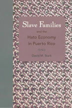 Slave Families and the Hato Economy in Puerto Rico