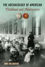Cover of 'The Archaeology of American Childhood and Adolescence' 