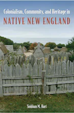 Cover of 'Colonialism, Community, and Heritage in Native New England' by Siobhan M. Hart 