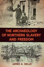 Cover of 'The Archaeology of Northern Slavery and Freedom' by James A. Delle 