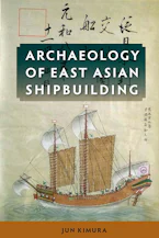 Cover of 'Archaeology of East Asian Shipbuilding' 