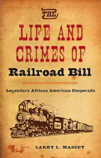 Cover of 'The Life and Crimes of Railroad Bill' by Larry L. Massey 