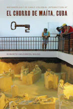 Cover of 'Archaeology of Early Colonial Interaction at El Chorro de Maíta, Cuba' by Roberto Valcárcel Rojas 