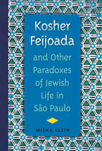 Cover of 'Kosher Feijoada and Other Paradoxes of Jewish Life in São Paulo' by Misha Klein 