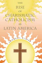 Cover of 'The Rise of Charismatic Catholicism in Latin America' 
