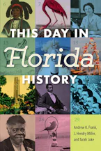 Cover of 'This Day in Florida History' by Andrew K. Frank, J. Hendry Miller and Tarah Luke 
