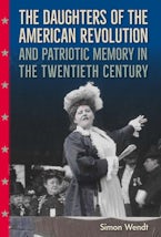 The Daughters of the American Revolution and Patriotic Memory in the Twentieth Century