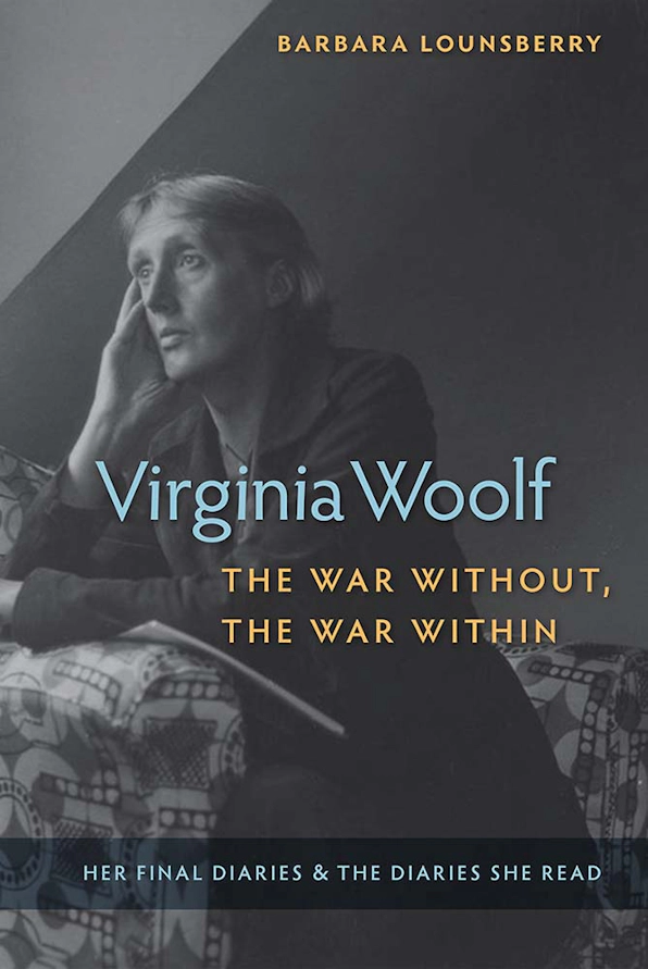 Book cover of "Virginia Woolf, the War Without, the War Within: Her Final Diaries and the Diaries She Read" by Barbara Lounsberry.