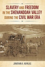 Slavery and Freedom in the Shenandoah Valley during the Civil War Era