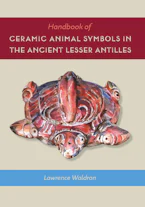 Cover of 'Handbook of Ceramic Animal Symbols in the Ancient Lesser Antilles' by Lawrence Waldron 