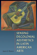 Cover of 'Sensing Decolonial Aesthetics in Latin American Arts' by Juan G. Ramos 