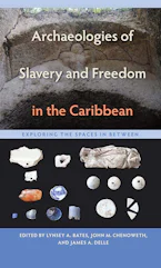 Cover of 'Archaeologies of Slavery and Freedom in the Caribbean' by Lynsey A. Bates, John M. Chenoweth and James A. Delle 
