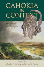 Cover of 'Cahokia in Context' by Charles H. McNutt and Ryan Parish 