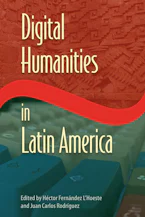 Cover of 'Digital Humanities in Latin America' by Héctor Fernández L’Hoeste and Juan Carlos Rodríguez 