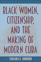 Black Women, Citizenship, and the Making of Modern Cuba