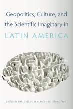 Geopolitics, Culture, and the Scientific Imaginary in Latin America