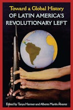 Toward a Global History of Latin America’s Revolutionary Left