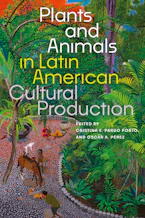 Cover of 'Plants and Animals in Latin American Cultural Production' by Cristina E. Pardo Porto and Oscar A. Pérez 
