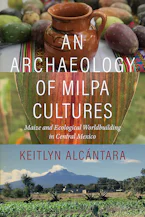 An Archaeology of Milpa Cultures