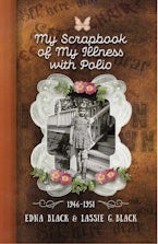 My Scrapbook of My Illness with Polio, 1946–1951